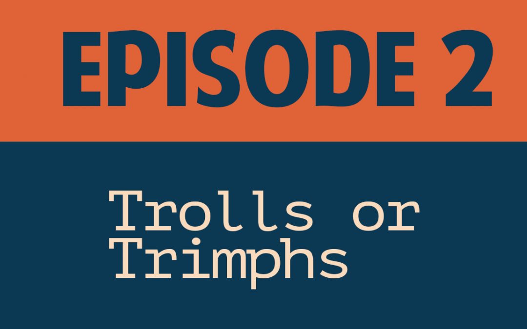 Trolls or Triumphs – Dennis Garces – Episode 2